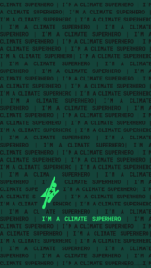 Downloadable iPhone wallpaper shows repeating phrase "I'm a climate superhero" across background of dark green color. With an image of a superhero in lighter vibrant green